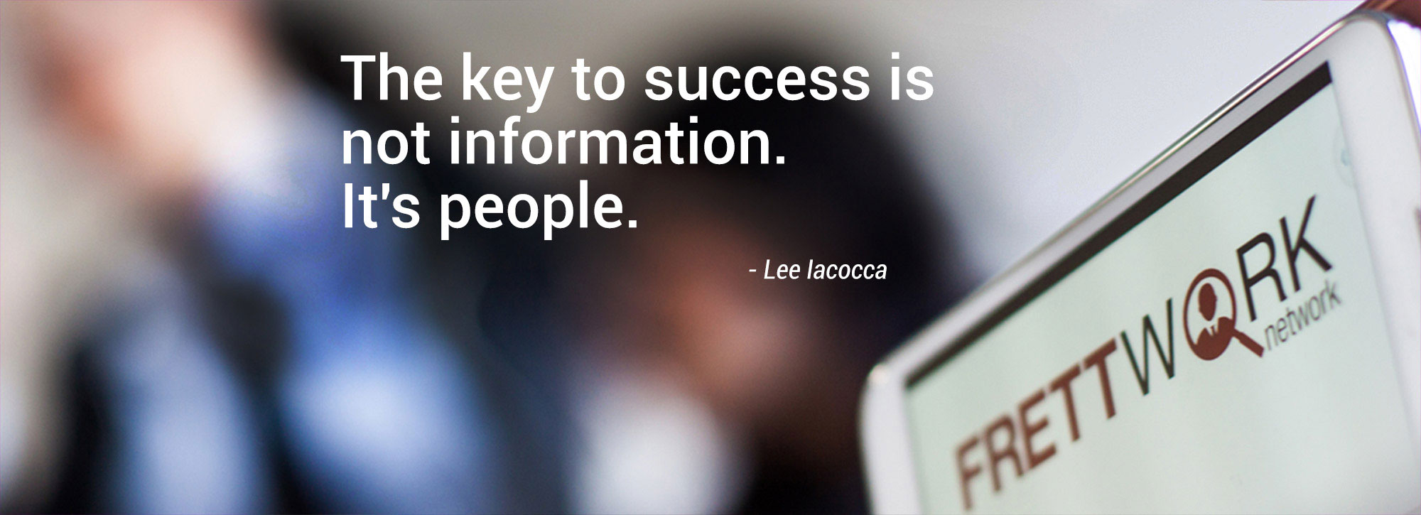 Der Schlüssel zum Erfolg sind nicht Informationen, es sind Menschen.